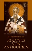 Cover-Bild zum Titel 'Die sieben Briefe des Ignatius von Antiochien' von 'Ignatius von Antiochien'
