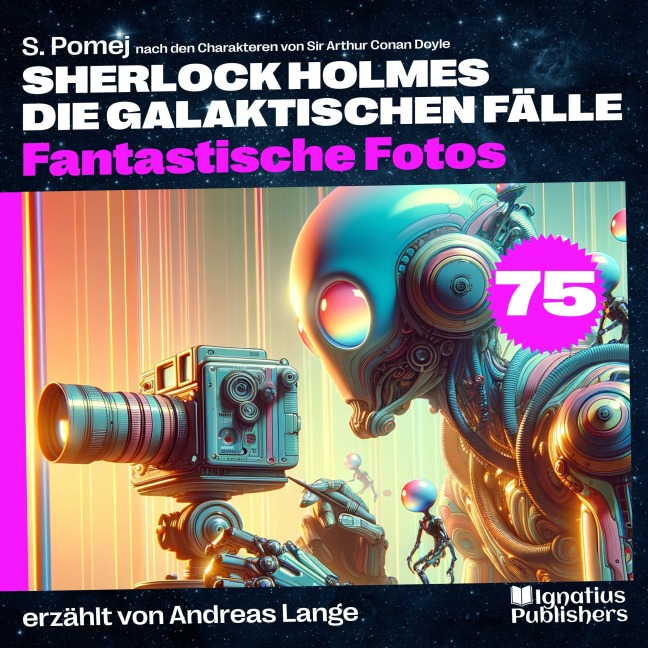 Fantastische Fotos (Sherlock Holmes - Die galaktischen Fälle, Folge 75) - Arthur Conan Doyle, S. Pomej