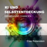 Cover-Bild zum Titel 'KI und Selbstentdeckung' von 'Elias Rubenstein'