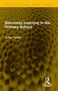Cover-Bild zum Titel 'Discovery Learning in the Primary School' von 'John Foster'