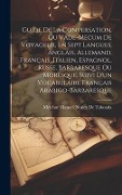 Cover-Bild zum Titel 'Guide De La Conversation, Ou Vade-Mecum De Voyageur, En Sept Langues, Anglais, Allemand, Français, Italien, Espagnol, Russe, Barbaresque Ou Moresque. Suivi D'un Vocabulaire Français Arabigo-Barbaresque' von 'Melchor Manuel Nuñez De Taboada'