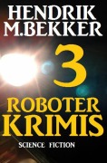 Cover-Bild zum Titel '3 Roboter Krimis' von 'Hendrik M. Bekker'