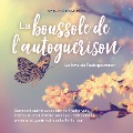 Cover-Bild zum Titel 'La boussole de l'autoguérison - Le livre de l'autoguérison: Comment suivre consciemment votre voix intérieure pour éveiller peu à peu votre confiance primaire et guérir votre enfant intérieur' von 'Marlene Nanninga'