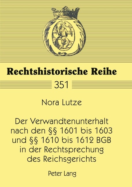 Der Verwandtenunterhalt nach den §§ 1601 bis 1603 und §§ 1610 bis 1612 BGB in der Rechtsprechung des Reichsgerichts - Nora Lutze