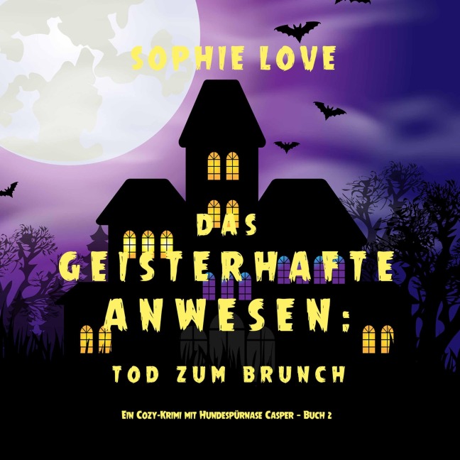 Das Geisterhafte Anwesen: Tod zum Brunch (Ein Cozy-Krimi mit Hundespürnase Casper ¿ Buch 2) - Sophie Love