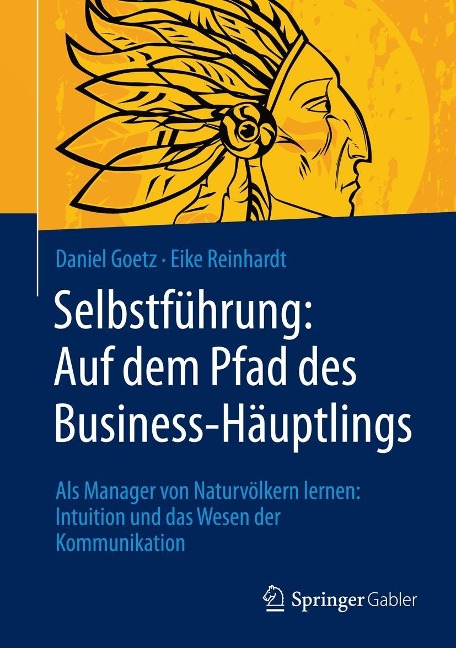 Selbstführung: Auf dem Pfad des Business-Häuptlings - Daniel Goetz, Eike Reinhardt
