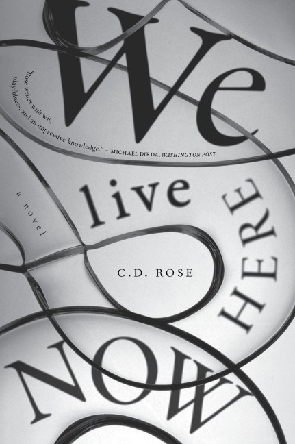 We Live Here Now - C. D. Rose