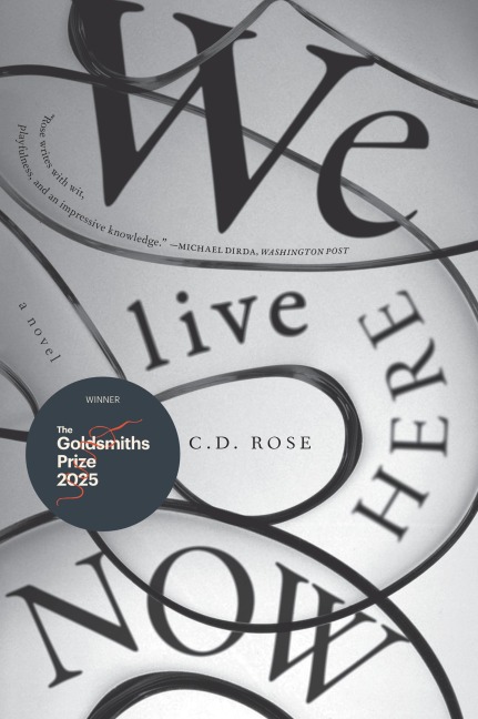 We Live Here Now - C. D. Rose