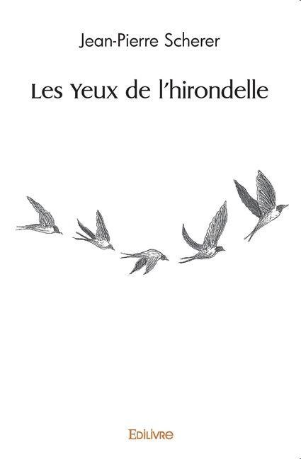 Les Yeux de l'hirondelle - Jean- Pierre Scherer