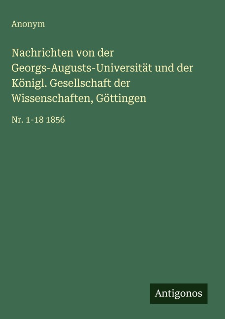 Nachrichten von der Georgs-Augusts-Universität und der Königl. Gesellschaft der Wissenschaften, Göttingen - Anonym
