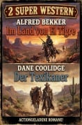 Cover-Bild zum Titel '2 Super Western: Im Land von El Tigre / Der Texikaner' von 'Alfred Bekker, Dane Coolidge'