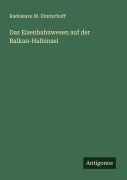 Cover-Bild zum Titel 'Das Eisenbahnwesen auf der Balkan-Halbinsel' von 'Radoslave M. Dimtschoff'