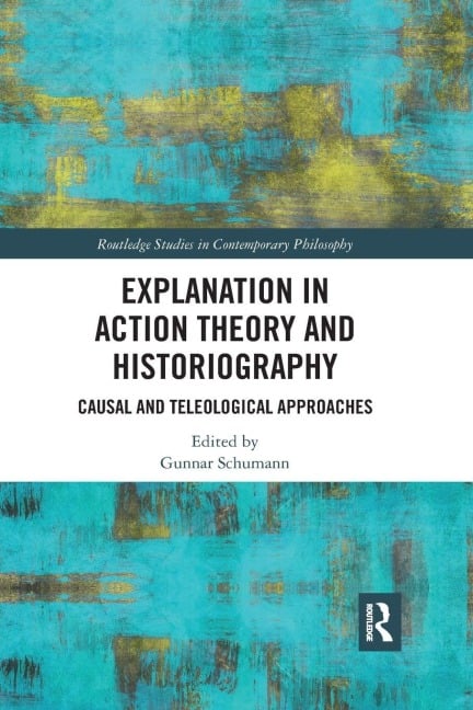 Explanation in Action Theory and Historiography - 