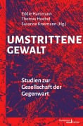 Cover-Bild zum Titel 'Umstrittene Gewalt' von 'Eddie Hartmann, Susanne Krasmann, Thomas Hoebel'
