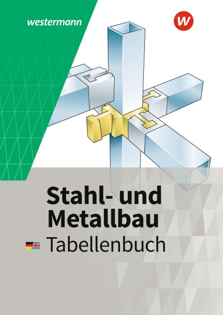 Stahl- und Metallbau. Tabellenbuch - Friedrich-Wilhelm Gieseke, Uwe Kirschberg, Dietmar Falk, Peter Krause, Günther Tiedt
