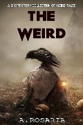 Cover-Bild zum Titel 'The Weird' von 'A. Rosaria'