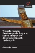 Cover-Bild zum Titel 'Transformacja: Dostrzeganie Boga w sobie, innych i w do¿wiadczeniach ¿yciowych' von 'Ciasteczko Magee'