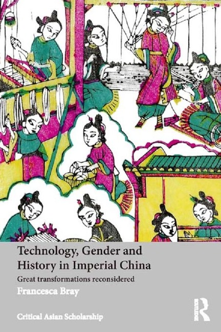Technology, Gender and History in Imperial China - Francesca Bray