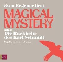 Magical Mystery oder: Die Rückkehr des Karl Schmidt - Sven Regener