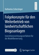 Cover-Bild zum Titel 'Folgekonzepte für den Weiterbetrieb von landwirtschaftlichen Biogasanlagen' von 'Katharina Scherzinger'
