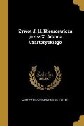 Zywot J. U. Niemcewicza przez X. Adama Czartoryskiego - 