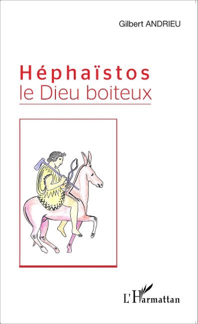 Héphaïstos le Dieu boiteux - Gilbert Andrieu