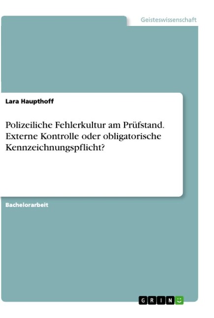 Polizeiliche Fehlerkultur am Prüfstand. Externe Kontrolle oder obligatorische Kennzeichnungspflicht? - Lara Haupthoff