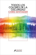 Cover-Bild zum Titel 'Todos Los Colores de la Oscuridad / All the Colors of the Dark' von 'Chris Whitaker'