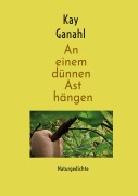 Cover-Bild zum Titel 'An einem dünnen Ast hängen' von 'Kay Ganahl'