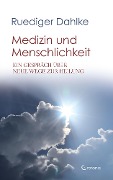 Cover-Bild zum Titel 'Medizin und Menschlichkeit: Ein Gespräch über neue Wege zur Heilung' von 'Ruediger Dahlke'