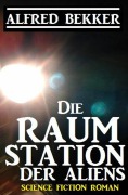 Cover-Bild zum Titel 'Die Raumstation der Aliens' von 'Alfred Bekker'