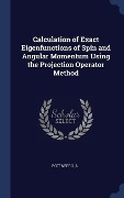 Calculation of Exact Eigenfunctions of Spin and Angular Momentum Using the Projection Operator Method - A. Rotenberg