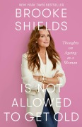 Cover-Bild zum Titel 'Brooke Shields is Not Allowed to Get Old' von 'Brooke Shields'