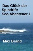 Cover-Bild zum Titel 'Das Glück der Spindrift: See-Abenteuer 1' von 'Max Brand'
