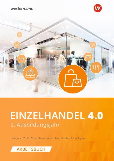 Einzelhandel 4.0. Arbeitsbuch. 2. Ausbildungsjahr - Marcel Kunze, Hans Jecht, Peter Limpke, Rainer Tegeler