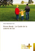Cover-Bild zum Titel 'Prison Break : Le Guide de la Liberté de Soi' von 'Adnan Abdoulkader Yacin'