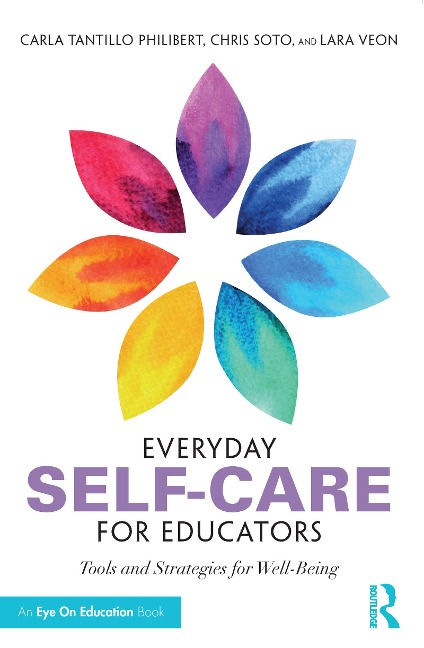 Everyday Self-Care for Educators - Carla Tantillo Philibert, Lara Veon, Christopher Soto
