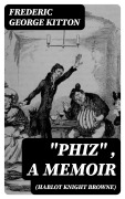 Cover-Bild zum Titel '"Phiz" (Hablot Knight Browne), a Memoir' von 'Frederic George Kitton'