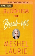 Buddhism for Break-Ups - Meshel Laurie