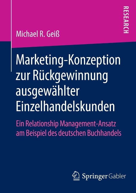 Marketing-Konzeption zur Rückgewinnung ausgewählter Einzelhandelskunden - Michael R. Geiß