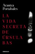 Cover-Bild zum Titel 'La vida secreta de Ursula Bas' von 'Arantza Portabales'