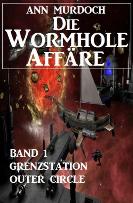Die Wormhole-Affäre - Band 1 Grenzstation Outer Circle - Ann Murdoch