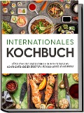 Cover-Bild zum Titel 'Internationales Kochbuch: Köstliche und traditionelle Rezepte von allen Kontinenten dieser Erde für Ihre kulinarische Weltreise' von 'Karina Mertens'