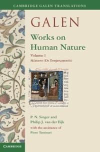 Galen: Works on Human Nature: Volume 1, Mixtures (De Temperamentis) - 