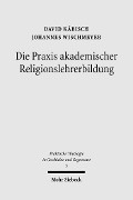 Cover-Bild zum Titel 'Die Praxis akademischer Religionslehrerbildung' von 'David Käbisch, Johannes Wischmeyer'