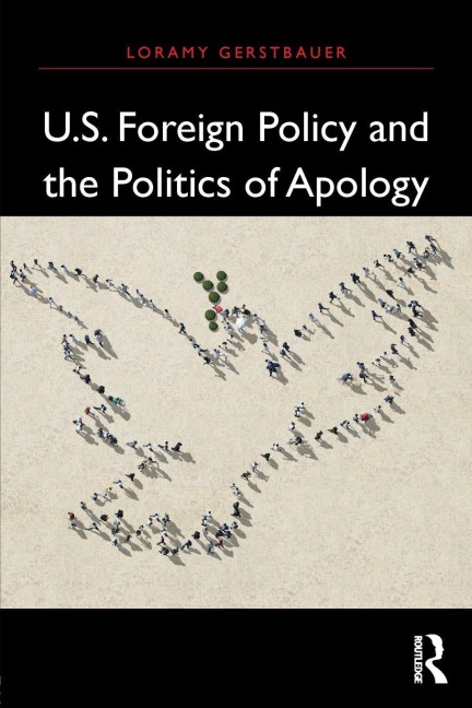 U.S. Foreign Policy and the Politics of Apology - Loramy Gerstbauer
