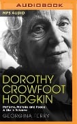Dorothy Crowfoot Hodgkin: Patterns, Proteins and Peace: A Life in Science - Georgina Ferry