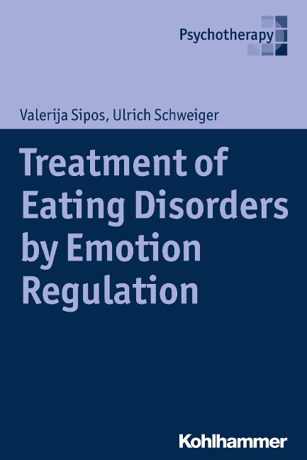 Treatment of Eating Disorders by Emotion Regulation - Valerija Sipos, Ulrich Schweiger