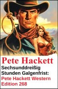Cover-Bild zum Titel 'Sechsunddreißig Stunden Galgenfrist: Pete Hackett Western Edition 268' von 'Pete Hackett'