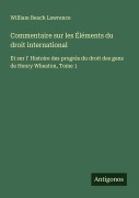 Cover-Bild zum Titel 'Commentaire sur les Éléments du droit international' von 'William Beach Lawrence'